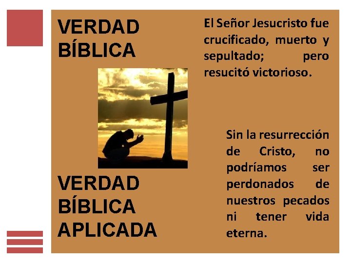 VERDAD BÍBLICA APLICADA El Señor Jesucristo fue crucificado, muerto y sepultado; pero resucitó victorioso.