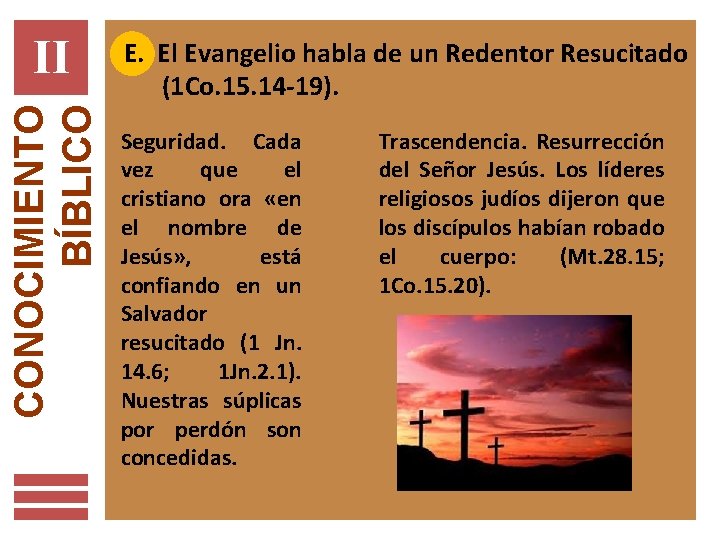 CONOCIMIENTO BÍBLICO II E. El Evangelio habla de un Redentor Resucitado (1 Co. 15.