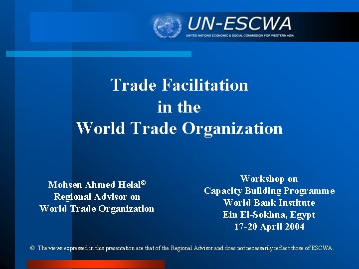 Trade Facilitation in the World Trade Organization Mohsen Ahmed Helal© Regional Advisor on World