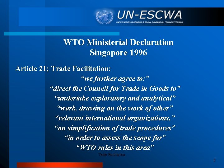 WTO Ministerial Declaration Singapore 1996 Article 21; Trade Facilitation: “we further agree to: ”