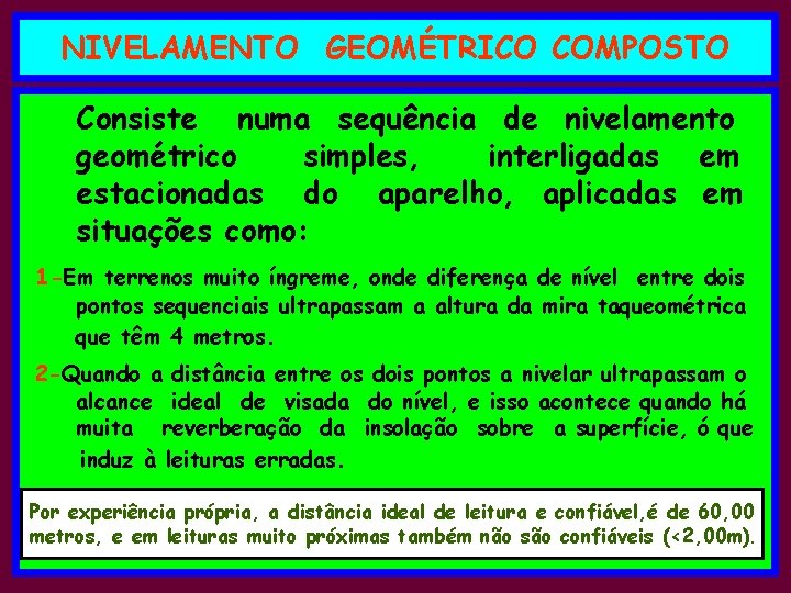 NIVELAMENTO GEOMÉTRICO COMPOSTO Consiste numa sequência de nivelamento geométrico simples, interligadas em estacionadas do