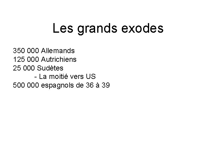 Les grands exodes 350 000 Allemands 125 000 Autrichiens 25 000 Sudètes - La