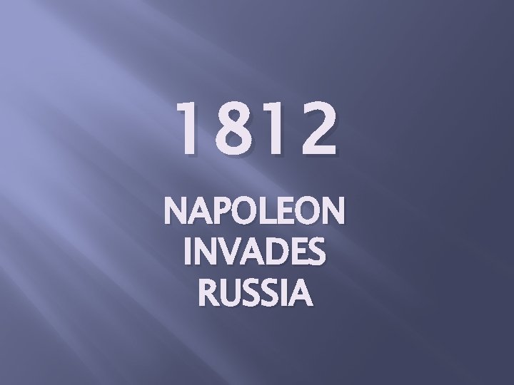 1812 NAPOLEON INVADES RUSSIA 