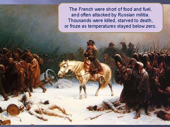 The French were short of food and fuel, and often attacked by Russian militia.