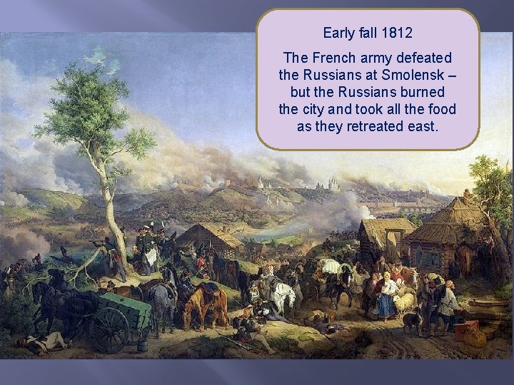 Early fall 1812 The French army defeated the Russians at Smolensk – but the