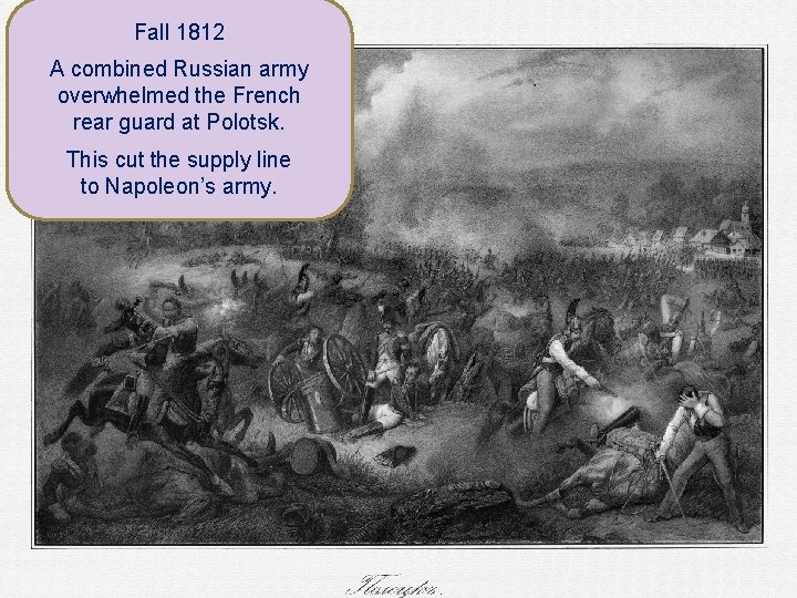 Fall 1812 A combined Russian army overwhelmed the French rear guard at Polotsk. This