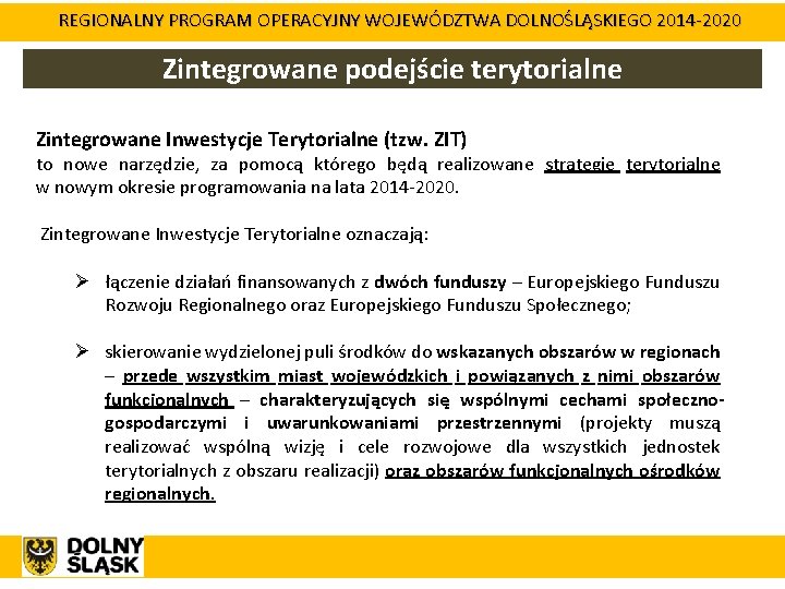 REGIONALNY PROGRAM OPERACYJNY WOJEWÓDZTWA DOLNOŚLĄSKIEGO 2014 -2020 Zintegrowane podejście terytorialne Zintegrowane Inwestycje Terytorialne (tzw.