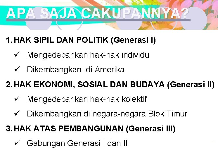 APA SAJA CAKUPANNYA? 1. HAK SIPIL DAN POLITIK (Generasi I) ü Mengedepankan hak-hak individu APA SAJA CAKUPANNYA? 1. HAK SIPIL DAN POLITIK (Generasi I) ü Mengedepankan hak-hak individu