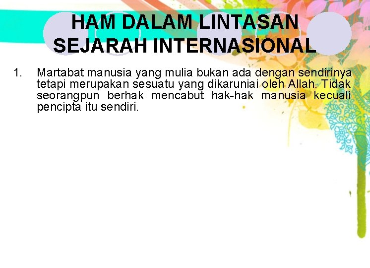 HAM DALAM LINTASAN SEJARAH INTERNASIONAL 1. Martabat manusia yang mulia bukan ada dengan sendirinya HAM DALAM LINTASAN SEJARAH INTERNASIONAL 1. Martabat manusia yang mulia bukan ada dengan sendirinya