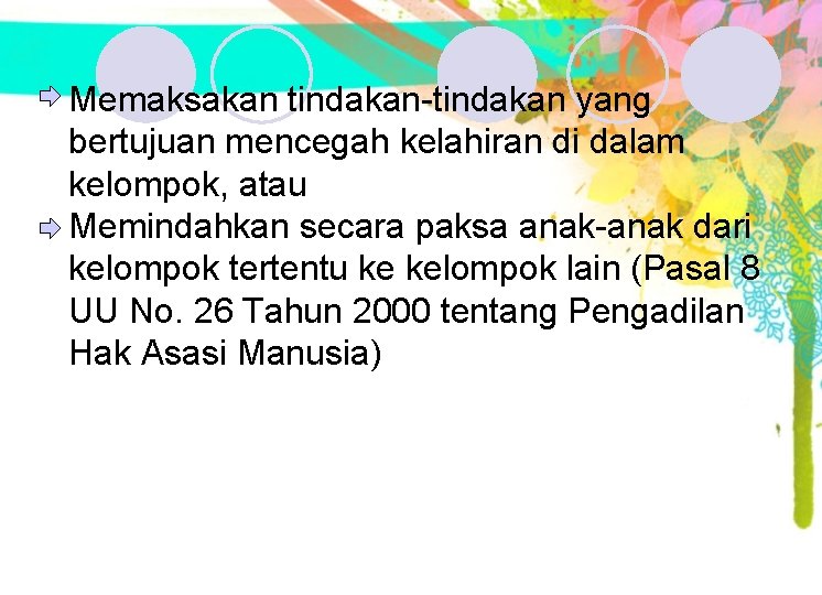 Memaksakan tindakan-tindakan yang bertujuan mencegah kelahiran di dalam kelompok, atau Memindahkan secara paksa anak-anak Memaksakan tindakan-tindakan yang bertujuan mencegah kelahiran di dalam kelompok, atau Memindahkan secara paksa anak-anak