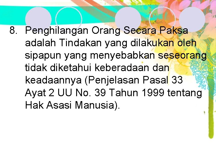 8. Penghilangan Orang Secara Paksa adalah Tindakan yang dilakukan oleh sipapun yang menyebabkan seseorang 8. Penghilangan Orang Secara Paksa adalah Tindakan yang dilakukan oleh sipapun yang menyebabkan seseorang