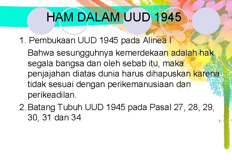 HAM DALAM UUD 1945 1. Pembukaan UUD 1945 pada Alinea I Bahwa sesungguhnya kemerdekaan HAM DALAM UUD 1945 1. Pembukaan UUD 1945 pada Alinea I Bahwa sesungguhnya kemerdekaan
