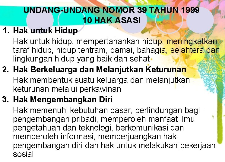 UNDANG-UNDANG NOMOR 39 TAHUN 1999 10 HAK ASASI 1. Hak untuk Hidup Hak untuk UNDANG-UNDANG NOMOR 39 TAHUN 1999 10 HAK ASASI 1. Hak untuk Hidup Hak untuk