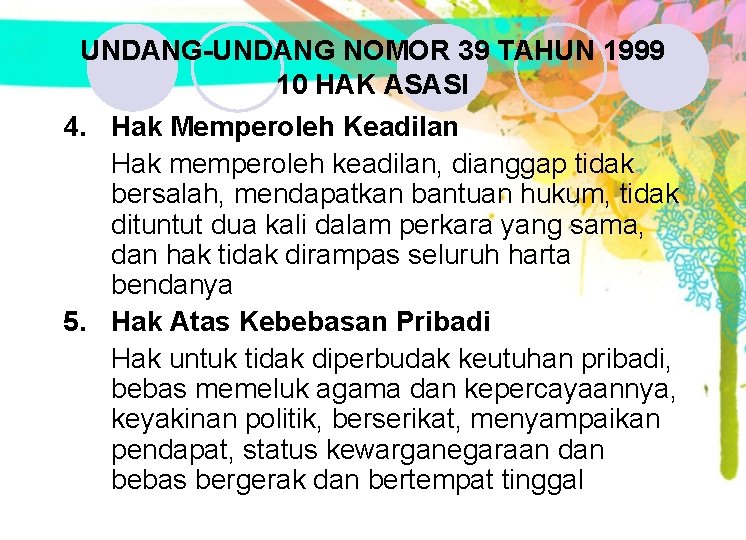 UNDANG-UNDANG NOMOR 39 TAHUN 1999 10 HAK ASASI 4. Hak Memperoleh Keadilan Hak memperoleh UNDANG-UNDANG NOMOR 39 TAHUN 1999 10 HAK ASASI 4. Hak Memperoleh Keadilan Hak memperoleh