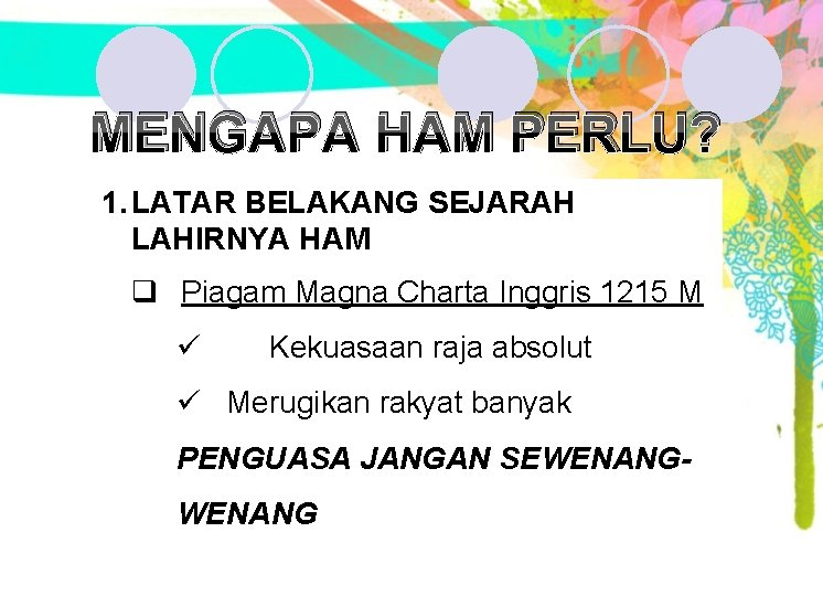 MENGAPA HAM PERLU? 1. LATAR BELAKANG SEJARAH LAHIRNYA HAM q Piagam Magna Charta Inggris MENGAPA HAM PERLU? 1. LATAR BELAKANG SEJARAH LAHIRNYA HAM q Piagam Magna Charta Inggris