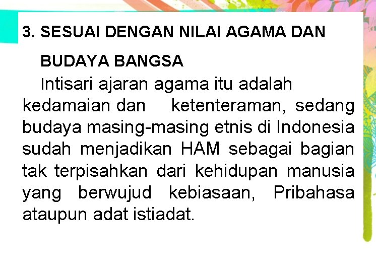 3. SESUAI DENGAN NILAI AGAMA DAN BUDAYA BANGSA Intisari ajaran agama itu adalah kedamaian 3. SESUAI DENGAN NILAI AGAMA DAN BUDAYA BANGSA Intisari ajaran agama itu adalah kedamaian