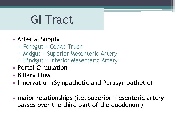 GI Tract • Arterial Supply ▫ Foregut = Celiac Truck ▫ Midgut = Superior GI Tract • Arterial Supply ▫ Foregut = Celiac Truck ▫ Midgut = Superior