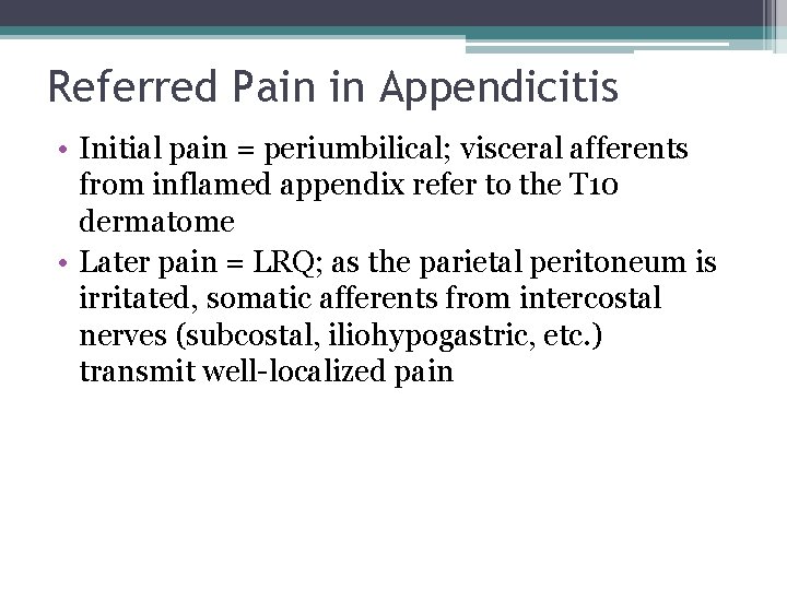 Referred Pain in Appendicitis • Initial pain = periumbilical; visceral afferents from inflamed appendix Referred Pain in Appendicitis • Initial pain = periumbilical; visceral afferents from inflamed appendix