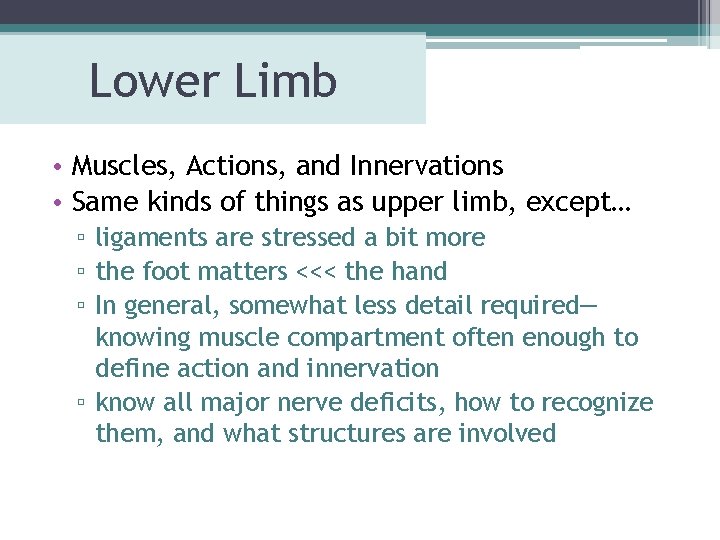 Lower Limb • Muscles, Actions, and Innervations • Same kinds of things as upper Lower Limb • Muscles, Actions, and Innervations • Same kinds of things as upper