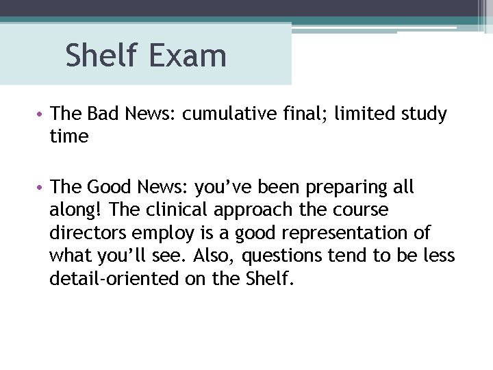 Shelf Exam • The Bad News: cumulative final; limited study time • The Good Shelf Exam • The Bad News: cumulative final; limited study time • The Good