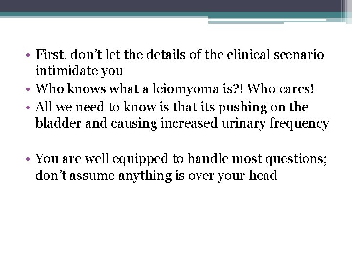 • First, don’t let the details of the clinical scenario intimidate you • • First, don’t let the details of the clinical scenario intimidate you •