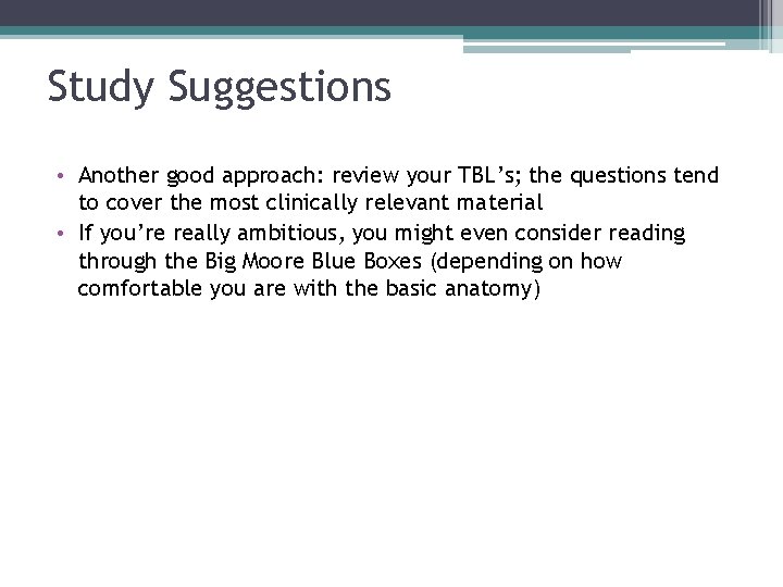 Study Suggestions • Another good approach: review your TBL’s; the questions tend to cover Study Suggestions • Another good approach: review your TBL’s; the questions tend to cover