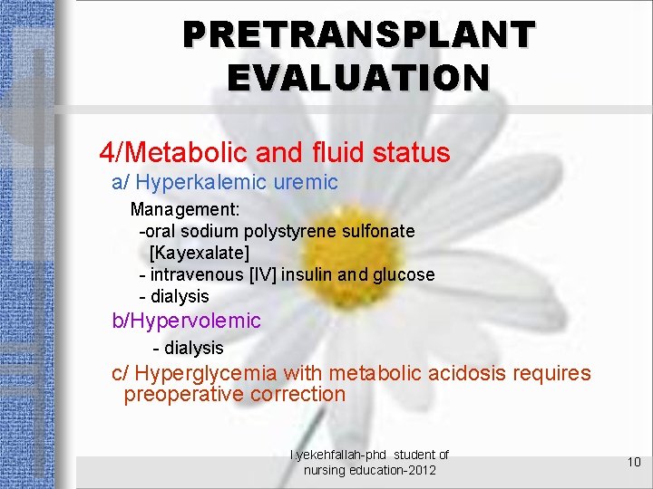 PRETRANSPLANT EVALUATION 4/Metabolic and fluid status a/ Hyperkalemic uremic Management: -oral sodium polystyrene sulfonate