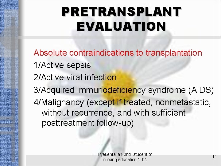 PRETRANSPLANT EVALUATION Absolute contraindications to transplantation 1/Active sepsis 2/Active viral infection 3/Acquired immunodeficiency syndrome