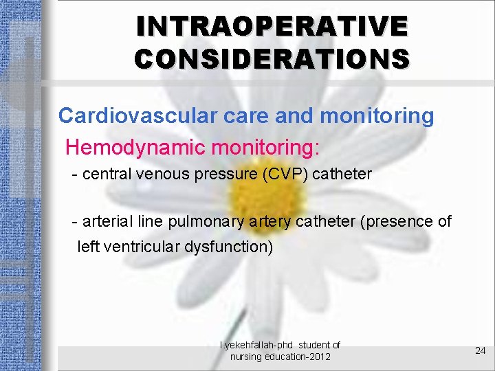 INTRAOPERATIVE CONSIDERATIONS Cardiovascular care and monitoring Hemodynamic monitoring: - central venous pressure (CVP) catheter