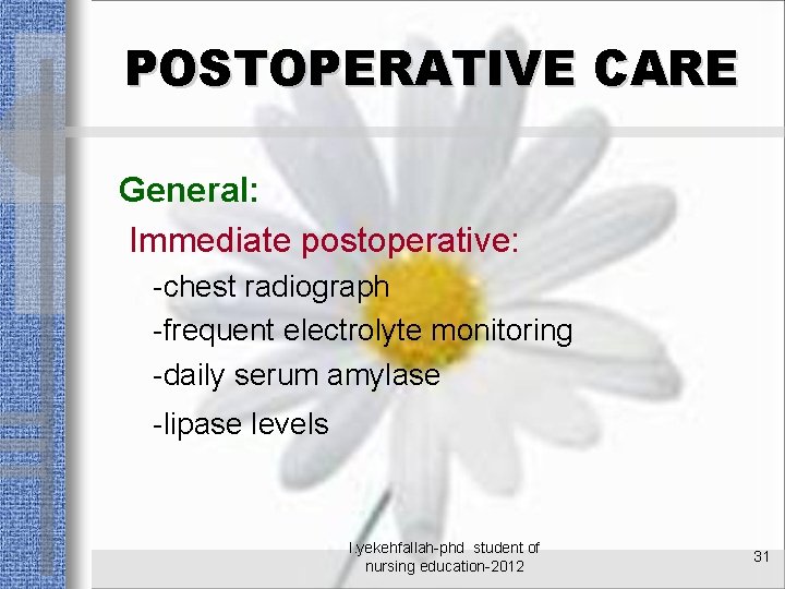 POSTOPERATIVE CARE General: Immediate postoperative: -chest radiograph -frequent electrolyte monitoring -daily serum amylase -lipase