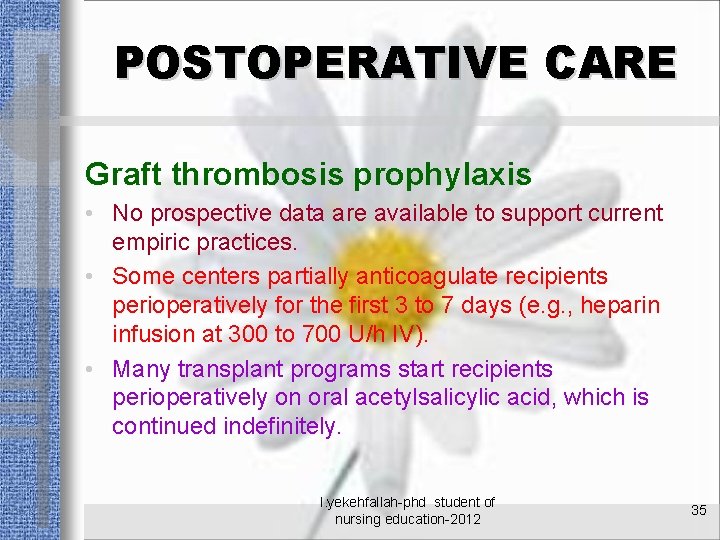 POSTOPERATIVE CARE Graft thrombosis prophylaxis • No prospective data are available to support current