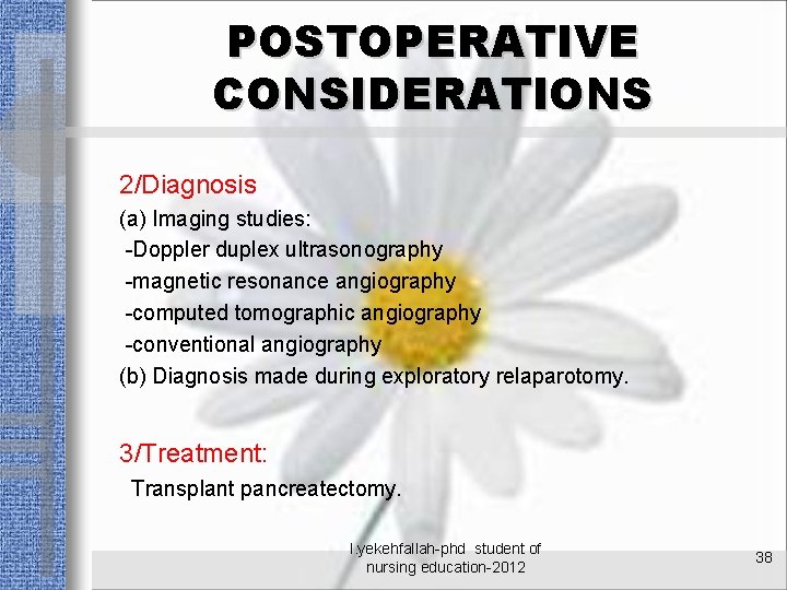 POSTOPERATIVE CONSIDERATIONS 2/Diagnosis (a) Imaging studies: -Doppler duplex ultrasonography -magnetic resonance angiography -computed tomographic