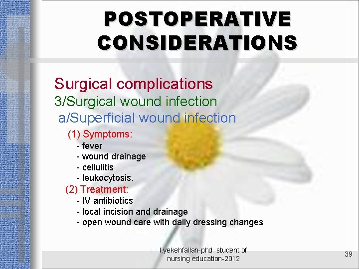 POSTOPERATIVE CONSIDERATIONS Surgical complications 3/Surgical wound infection a/Superficial wound infection (1) Symptoms: - fever