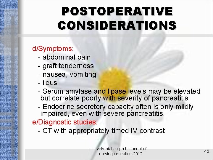 POSTOPERATIVE CONSIDERATIONS d/Symptoms: - abdominal pain - graft tenderness - nausea, vomiting - ileus