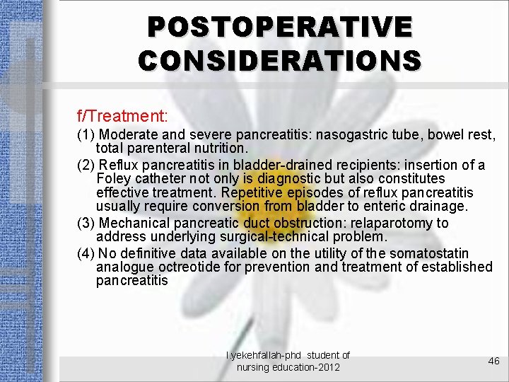 POSTOPERATIVE CONSIDERATIONS f/Treatment: (1) Moderate and severe pancreatitis: nasogastric tube, bowel rest, total parenteral