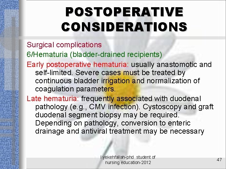 POSTOPERATIVE CONSIDERATIONS Surgical complications 6/Hematuria (bladder-drained recipients) Early postoperative hematuria: usually anastomotic and self-limited.