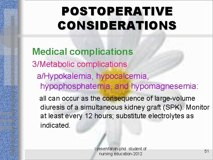 POSTOPERATIVE CONSIDERATIONS Medical complications 3/Metabolic complications a/Hypokalemia, hypocalcemia, hypophosphatemia, and hypomagnesemia: all can occur