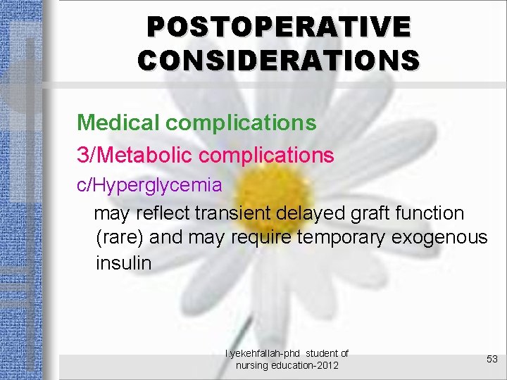 POSTOPERATIVE CONSIDERATIONS Medical complications 3/Metabolic complications c/Hyperglycemia may reflect transient delayed graft function (rare)