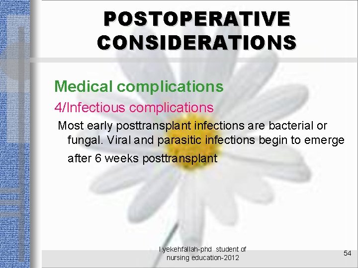 POSTOPERATIVE CONSIDERATIONS Medical complications 4/Infectious complications Most early posttransplant infections are bacterial or fungal.