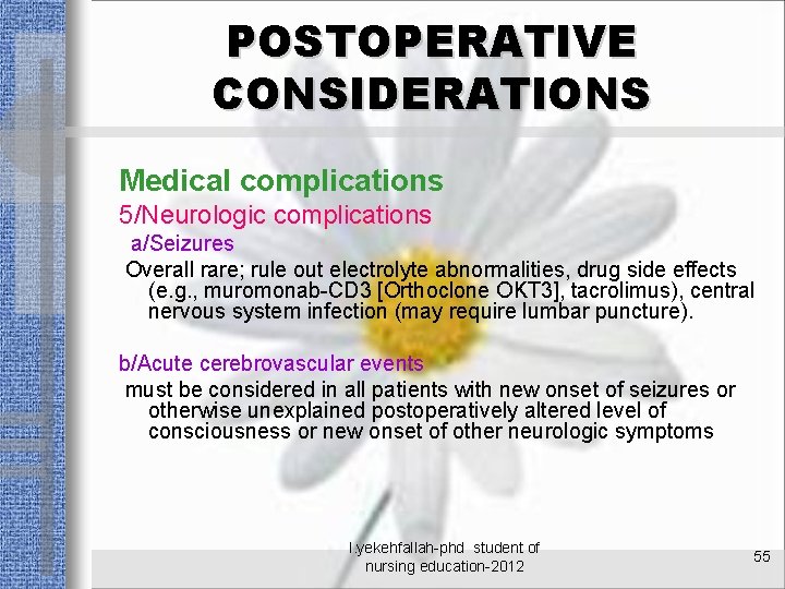 POSTOPERATIVE CONSIDERATIONS Medical complications 5/Neurologic complications a/Seizures Overall rare; rule out electrolyte abnormalities, drug
