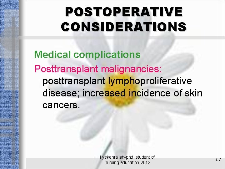 POSTOPERATIVE CONSIDERATIONS Medical complications Posttransplant malignancies: posttransplant lymphoproliferative disease; increased incidence of skin cancers.