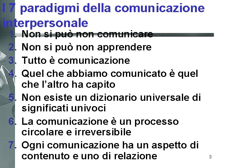 I 7 paradigmi della comunicazione interpersonale 1. 2. 3. 4. Non si può non