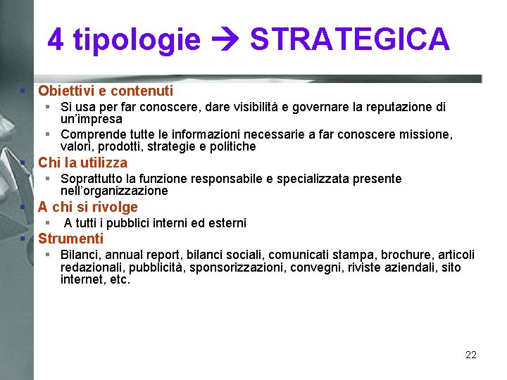 4 tipologie STRATEGICA § Obiettivi e contenuti § Si usa per far conoscere, dare