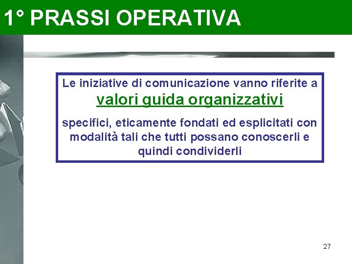 1° PRASSI OPERATIVA Le iniziative di comunicazione vanno riferite a valori guida organizzativi specifici,