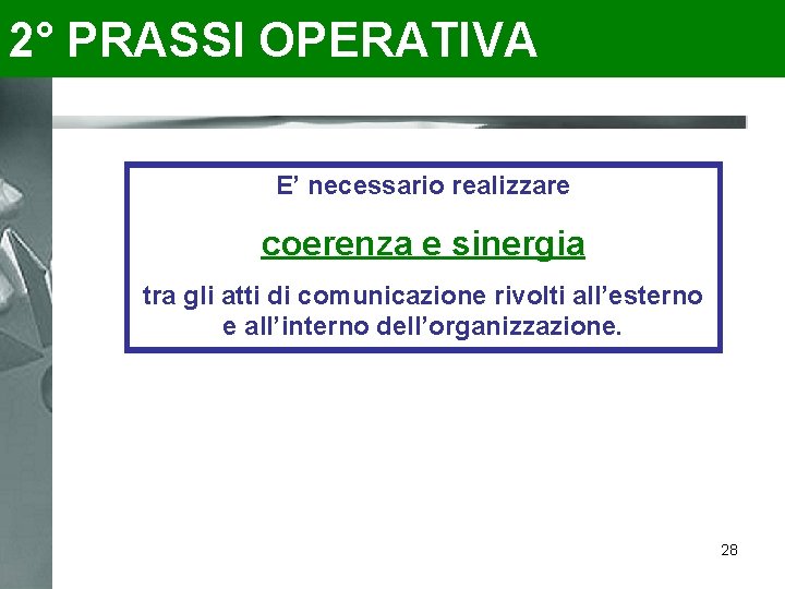 2° PRASSI OPERATIVA E’ necessario realizzare coerenza e sinergia tra gli atti di comunicazione