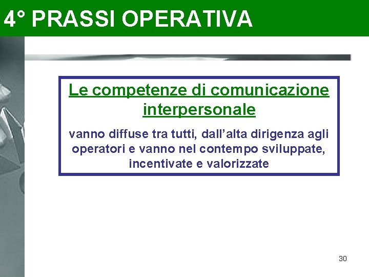 4° PRASSI OPERATIVA Le competenze di comunicazione interpersonale vanno diffuse tra tutti, dall’alta dirigenza