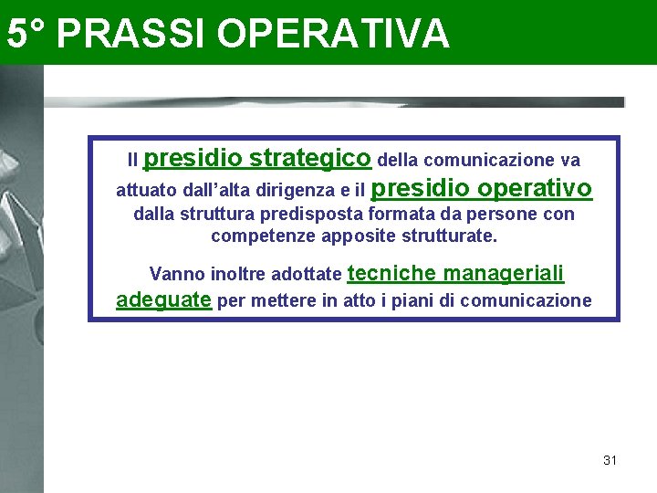 5° PRASSI OPERATIVA Il presidio strategico della comunicazione va attuato dall’alta dirigenza e il