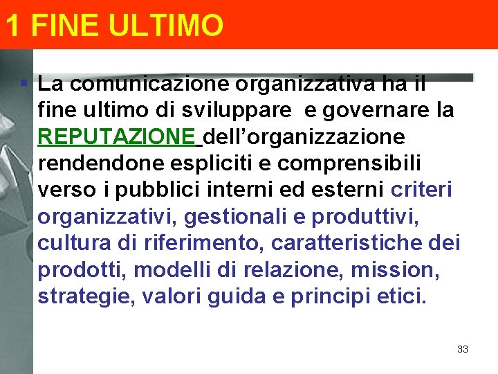 1 FINE ULTIMO § La comunicazione organizzativa ha il fine ultimo di sviluppare e