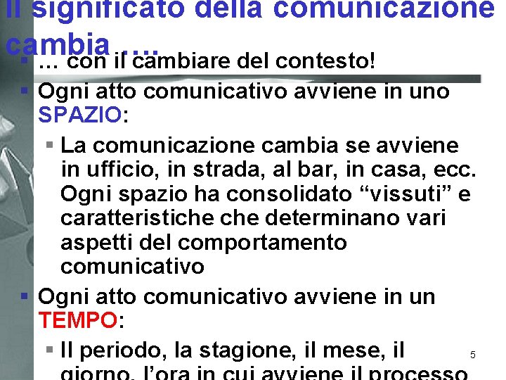 Il significato della comunicazione cambia …. § … con il cambiare del contesto! §