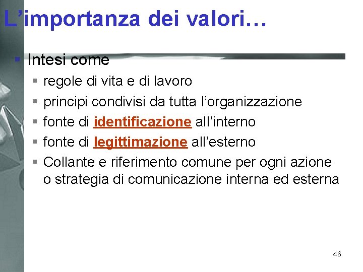 L’importanza dei valori… § Intesi come § § § regole di vita e di
